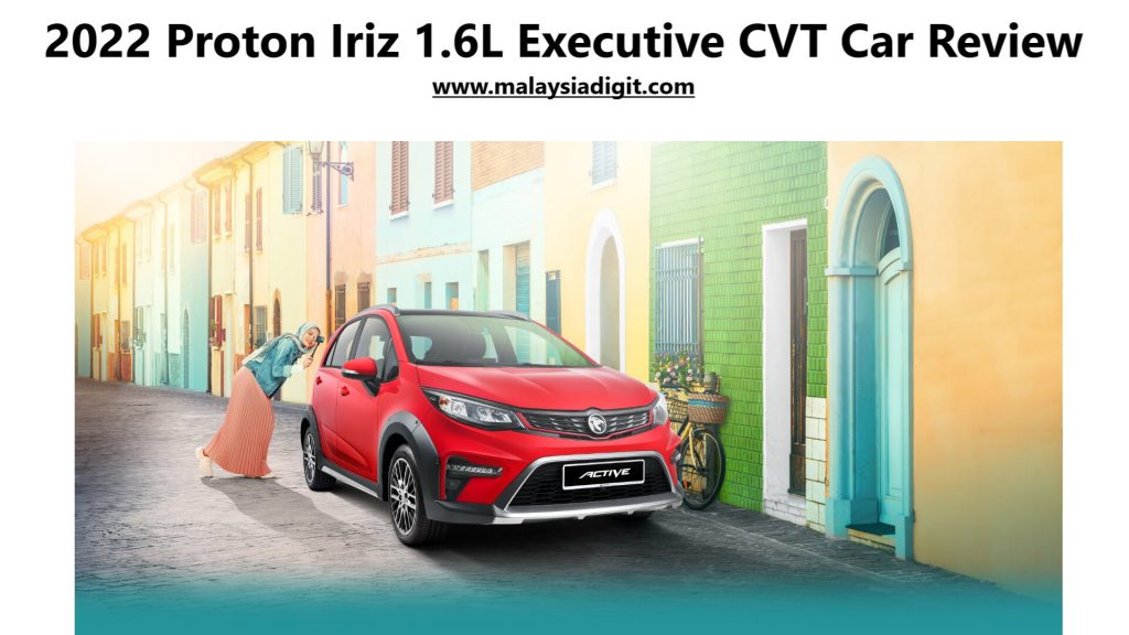 2022 Proton Iriz 1.6L Executive CVT Car Review