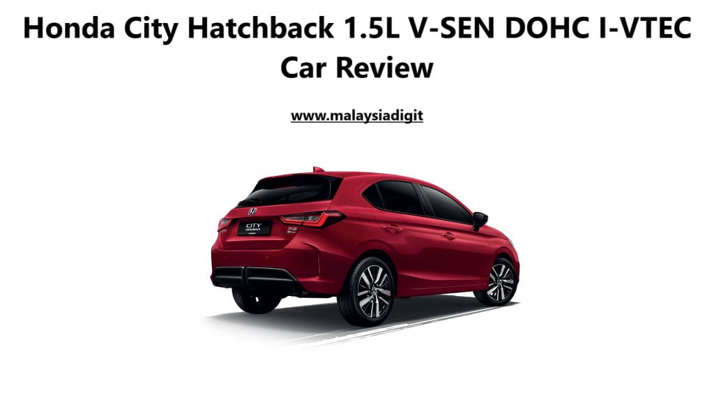 Honda City Hatchback 1.5L V-SEN DOHC I-VTEC Car Review