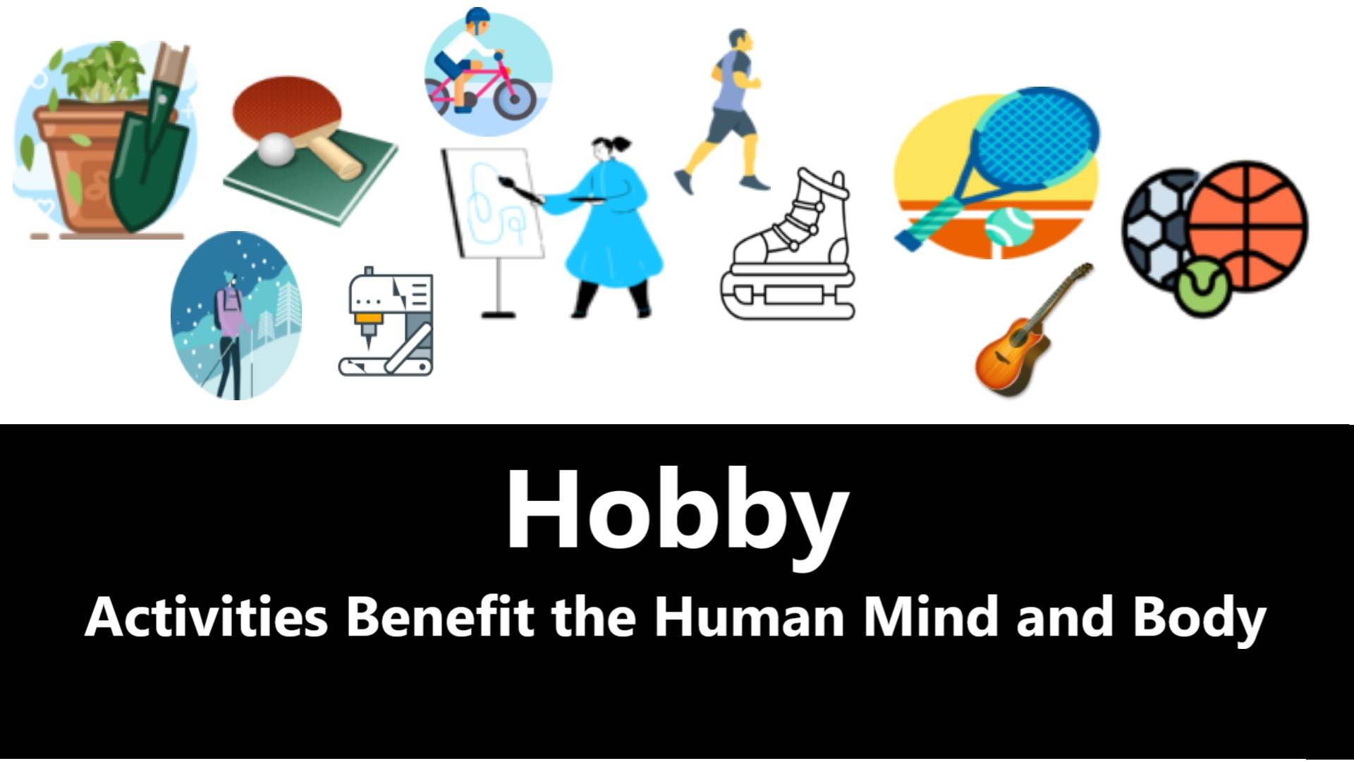 STEP 1: Hobby Activities Benefit the Human Mind and Body
