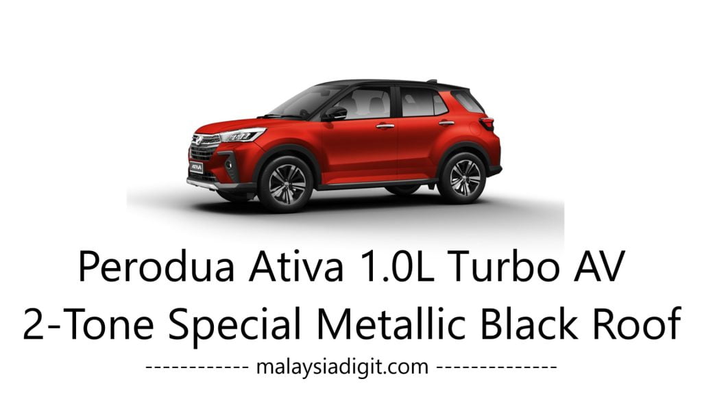 Perodua Ativa 1.0L Turbo AV 2-Tone Special Metallic Black Roof